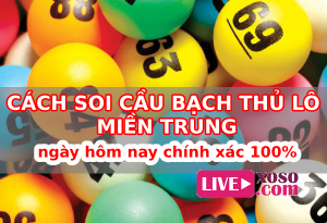 Cách soi cầu bạch thủ lô miền Trung ngày hôm nay chính xác 100%